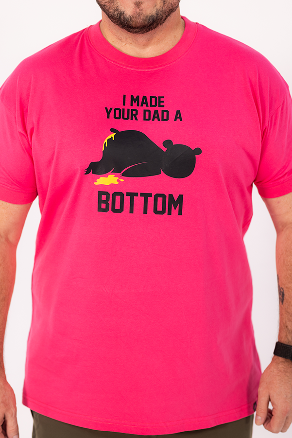 I Made your Dad a Bottom T-Shirt