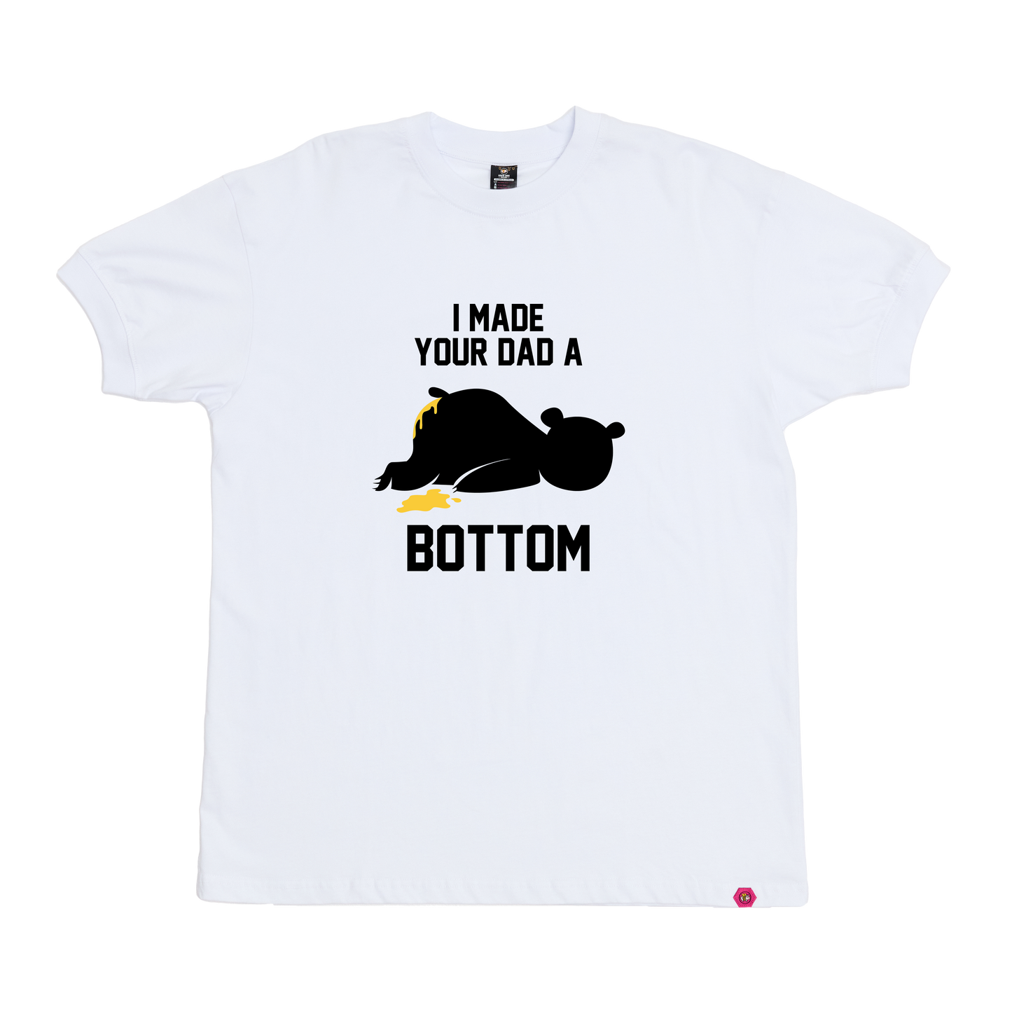 I Made your Dad a Bottom T-Shirt