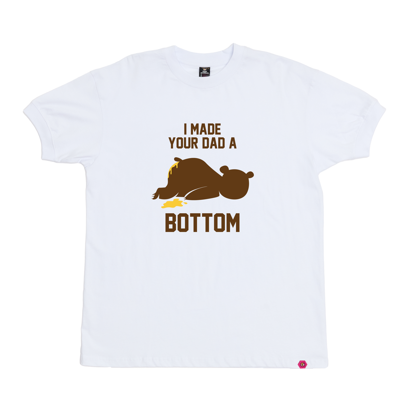 I Made your Dad a Bottom T-Shirt