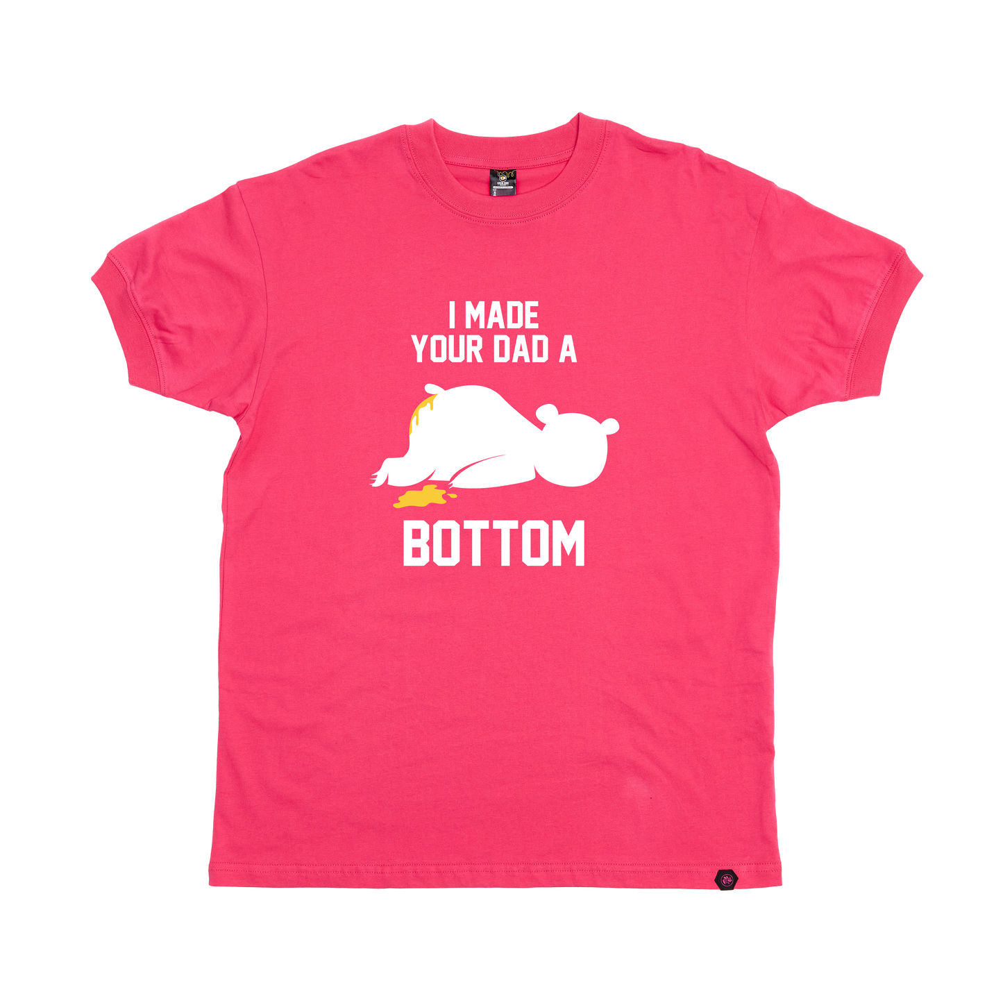 I Made your Dad a Bottom T-Shirt