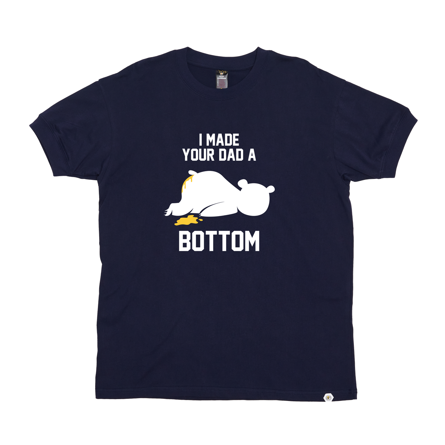 I Made your Dad a Bottom T-Shirt