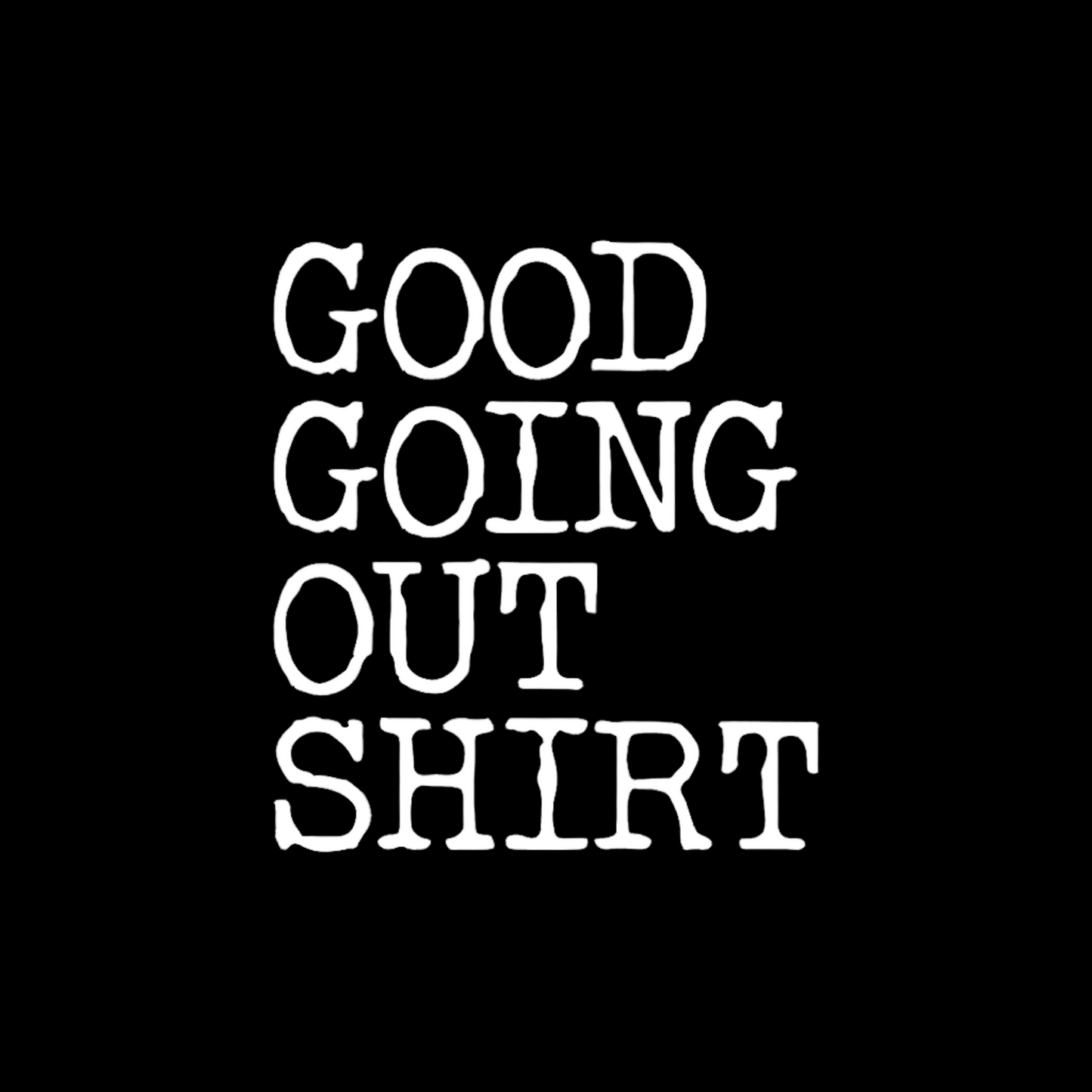 Good Going Out T-Shirt
