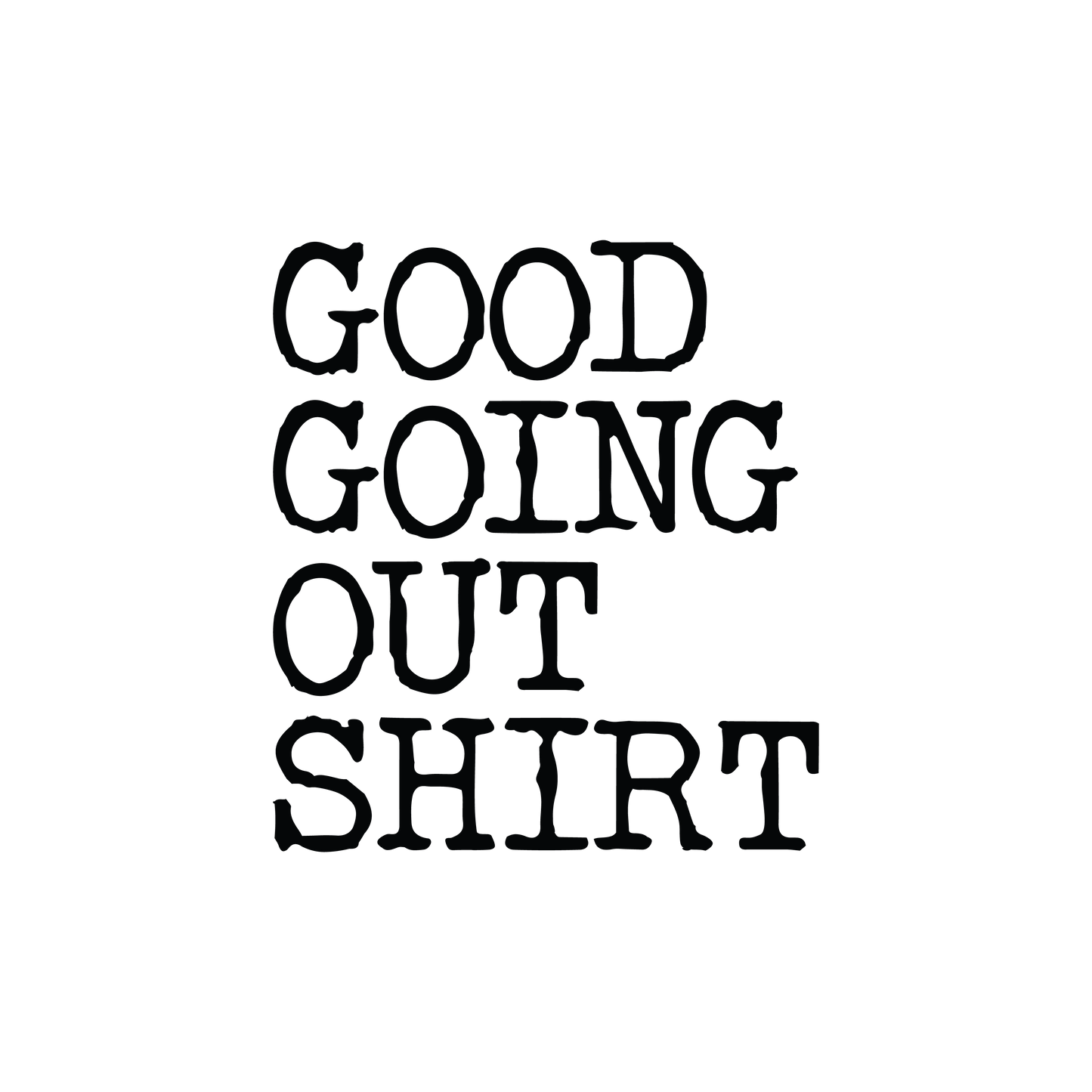 Good Going Out T-Shirt