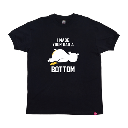 I Made your Dad a Bottom T-Shirt