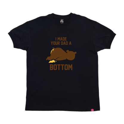 I Made your Dad a Bottom T-Shirt
