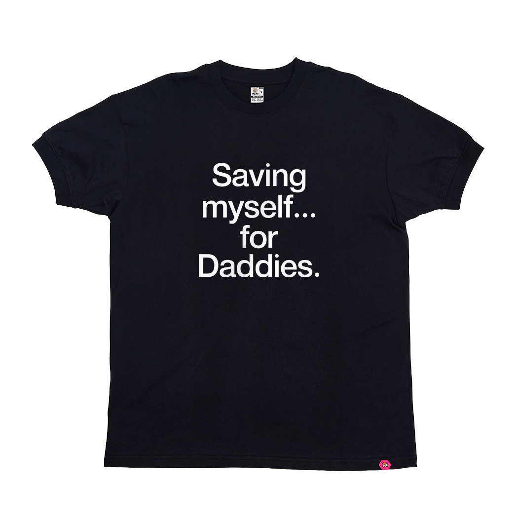 Saving myself... for Daddies T-Shirt