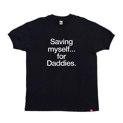 Saving myself... for Daddies T-Shirt