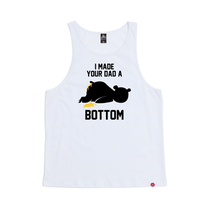 I Made your Dad a Bottom Singlet