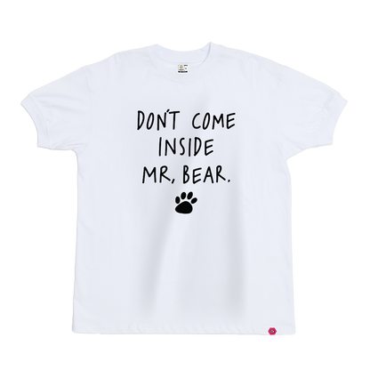 Don't come inside Mr Bear T-Shirt