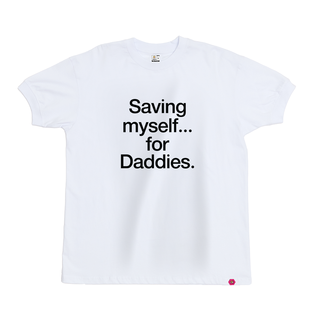 Saving myself... for Daddies T-Shirt