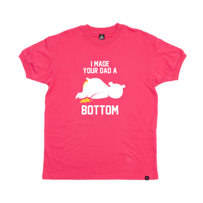 I Made your Dad a Bottom T-Shirt