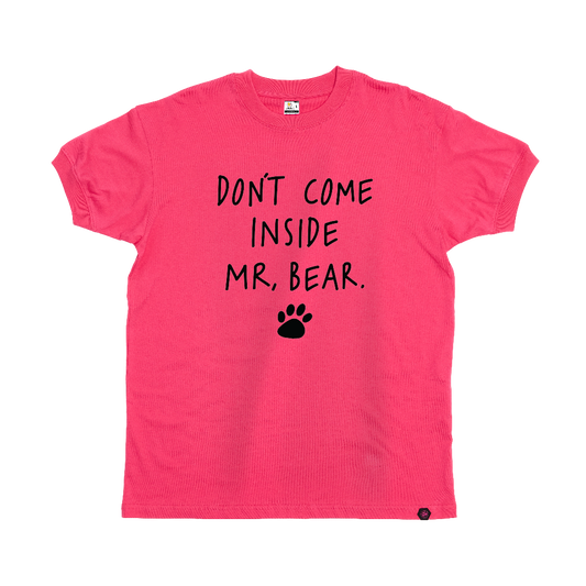 Don't come inside Mr Bear T-Shirt