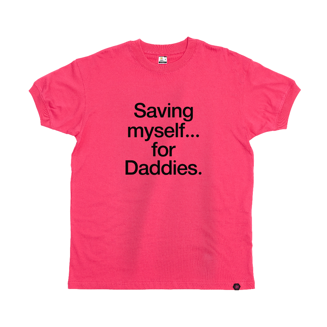 Saving myself... for Daddies T-Shirt