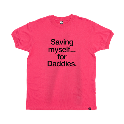 Saving myself... for Daddies T-Shirt
