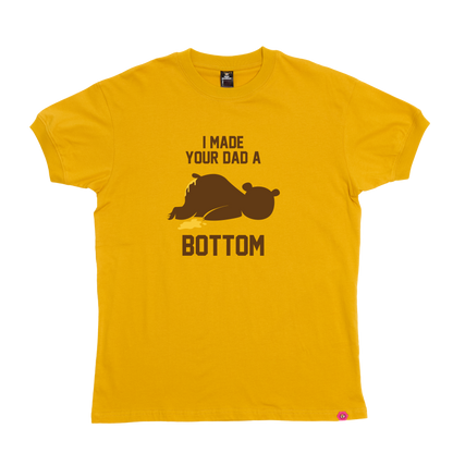 I Made your Dad a Bottom T-Shirt