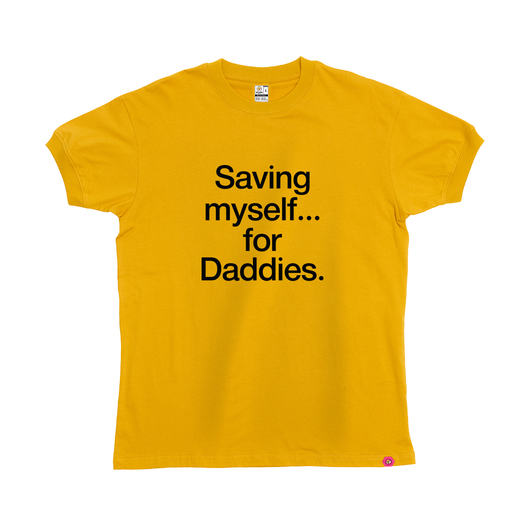 Saving myself... for Daddies T-Shirt