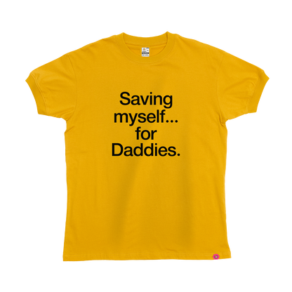 Saving myself... for Daddies T-Shirt