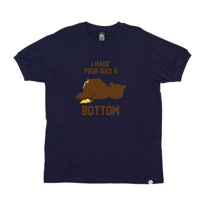 I Made your Dad a Bottom T-Shirt