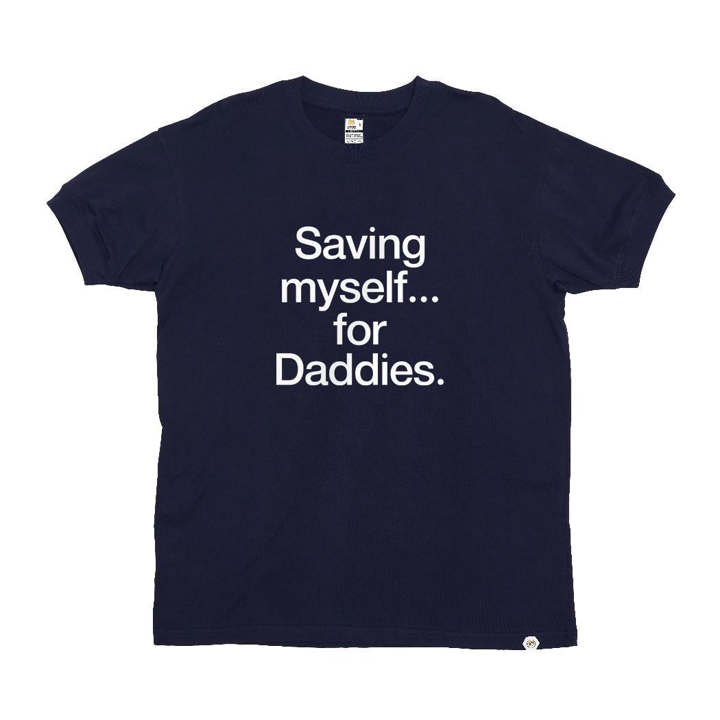Saving myself... for Daddies T-Shirt