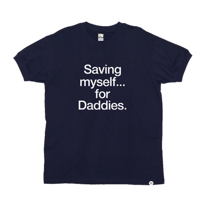 Saving myself... for Daddies T-Shirt