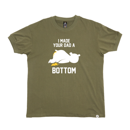 I Made your Dad a Bottom T-Shirt