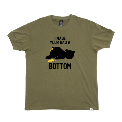 I Made your Dad a Bottom T-Shirt