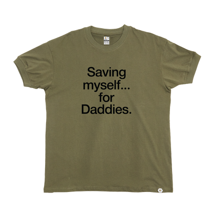 Saving myself... for Daddies T-Shirt