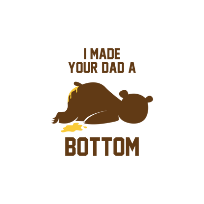I Made your Dad a Bottom Singlet