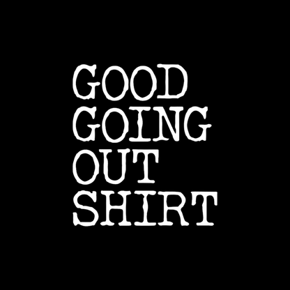 Good Going Out T-Shirt
