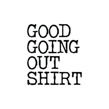 Good Going Out T-Shirt