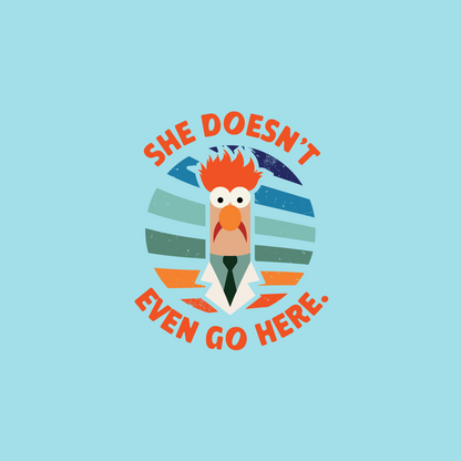 She doesn't even go here T-shirt